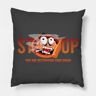 Stop you are destroying your brain Pillow