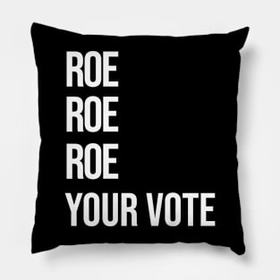 Roe, Roe, Roe Your Vote Pillow