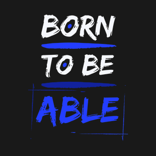 Born to be Able T-Shirt