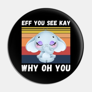 Eff You See Kay Why Oh You, Vintage Elephant Yoga Lover Pin