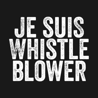 Je Suis Whistleblower - I am the Ukraine Impeachment Whistle Blower T-Shirt