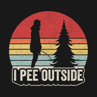 I Pee Outside Funny Camping Hiking Gift Camp Outdoor Lover T-Shirt