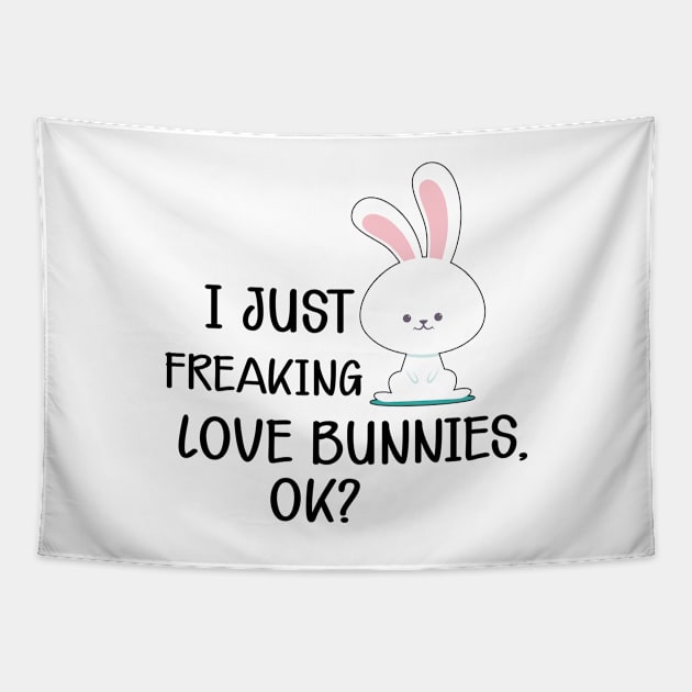 Bunny - I just freaking love bunnies, Ok? Tapestry by KC Happy Shop