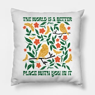 The World Is A Better Place With You In It Pillow