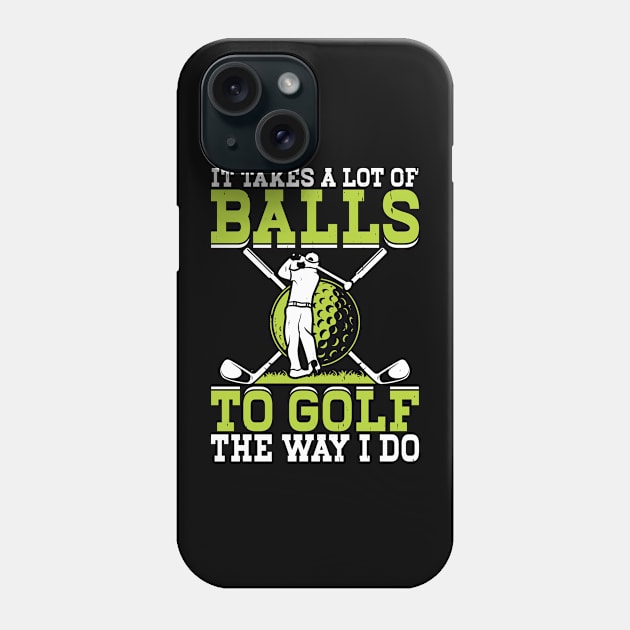 It Takes A Lot Of Balls To Golf The Way I Do T Shirt For Women Men Phone Case by Pretr=ty