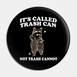 Raccoon funny motivational Shirt, it’s called trash can not trash cannot y2k Pin