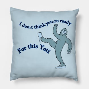 I don't think you're ready for this Yeti Pillow