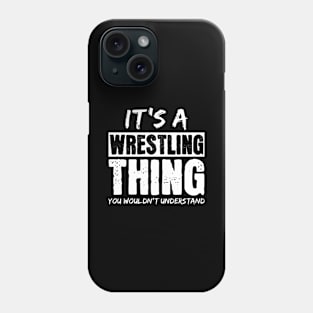 It's A Wrestling Thing You Wouldn't Understand Phone Case