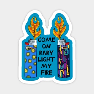 Come On Baby Light My Fire Magnet