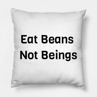 Eat Beans Not Beings Pillow