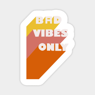 Bad Vibes Only Magnet