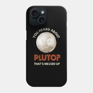 You heard about Pluto? Phone Case