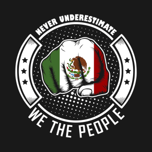 Never underestimate mexican we the people! T-Shirt