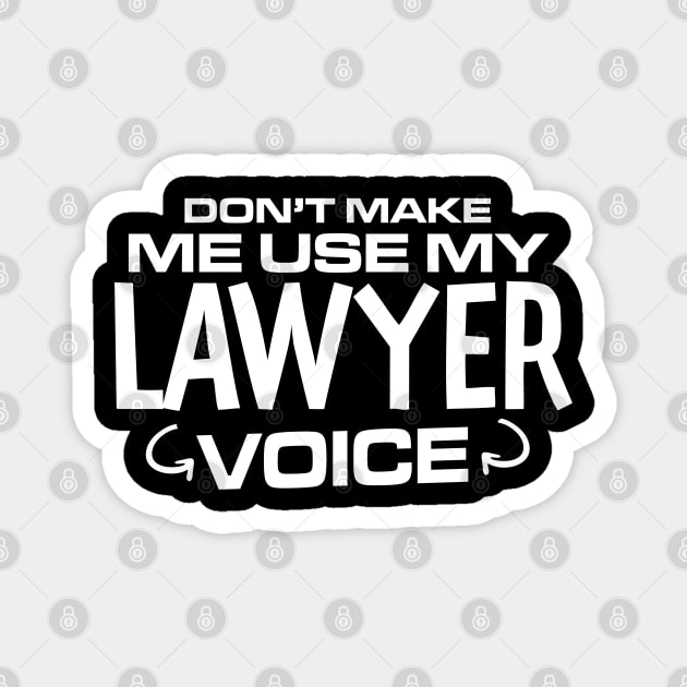 Don't Make Me Use My Lawyer Voice Magnet by FanaticTee