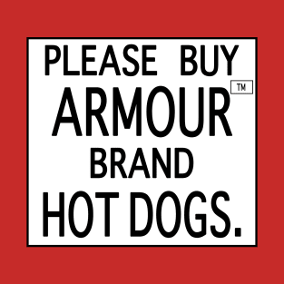 Please Buy Armour™ Brand Hot Dogs. T-Shirt