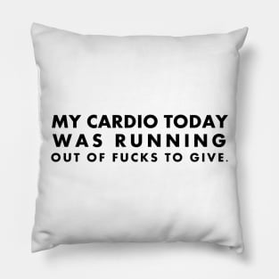 My Cardio Today Was Running Out of Fucks To Give Pillow