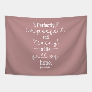 Perfectly Imperfect and Living a Life Full of Hope Tapestry