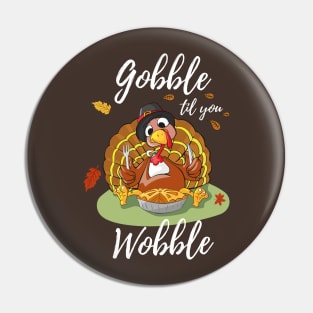 Gobble Til You Wobble Thanksgiving Day Dinner Pumpkin Pie Shirt Funny Pin