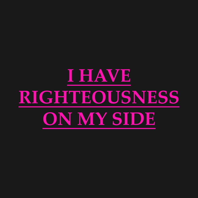 I have righteousness on my side by Hot-Mess-Zone