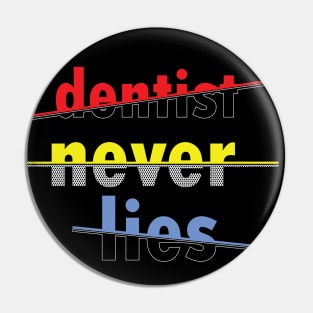 dentist never lies Pin