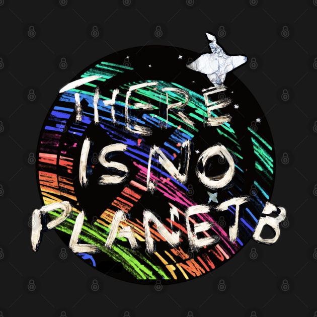 There Is No Planet B by katmargoli