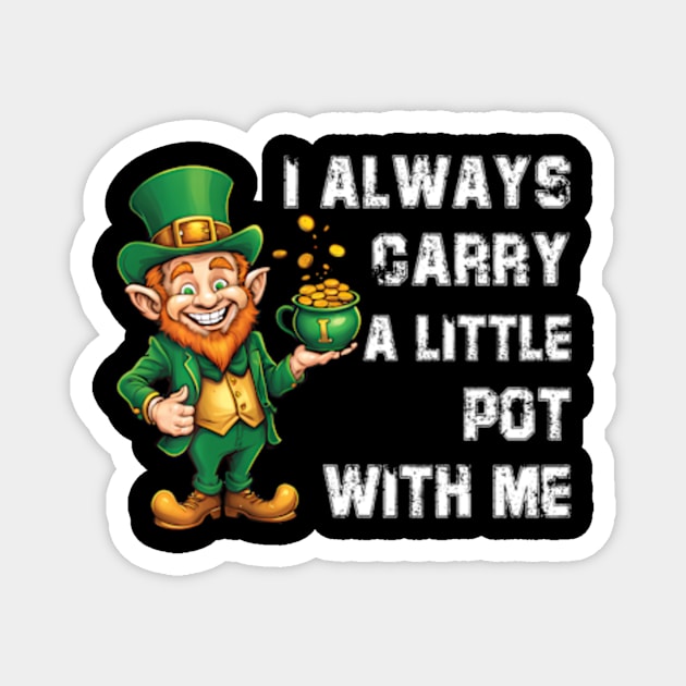 s I Always Carry A Little Pot With Me ny St Patrick Magnet by Ro Go Dan