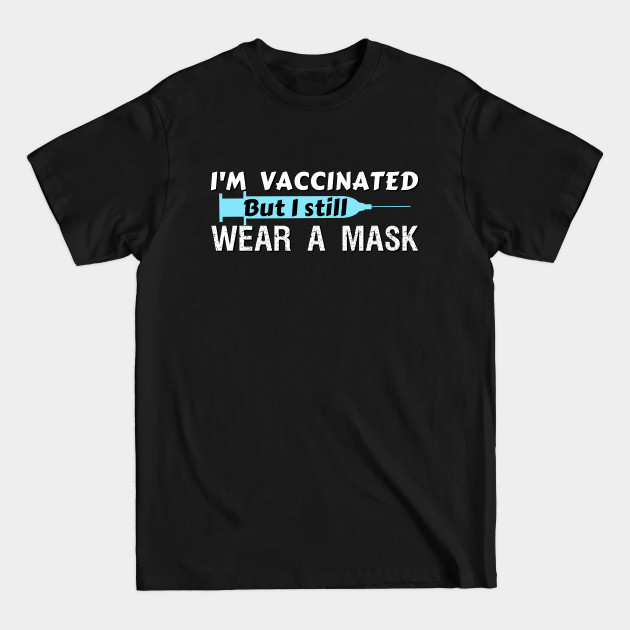 Disover I'm vaccinated but I still wear a mask - Im Vaccinated - T-Shirt