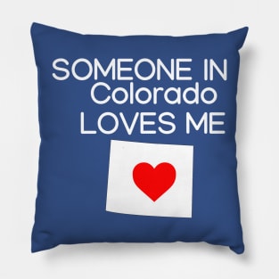 Someone in Colorado Loves Me Pillow