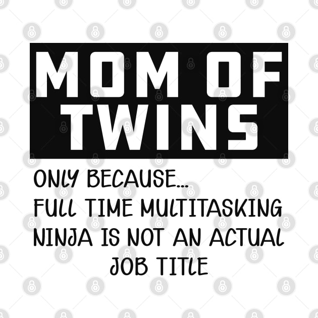 Mom of twins - Multitasking ninja is not an official job by KC Happy Shop