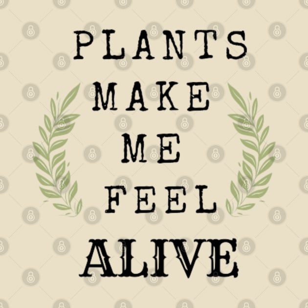 Plants Make Me Feel Alive (In Color Mint Green) by thcreations1