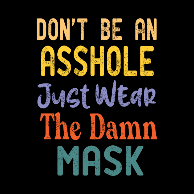 don't be an asshole just wear the damn mask by good day store