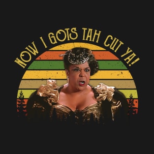 Now I Gots Tah Cut Yah T-Shirt