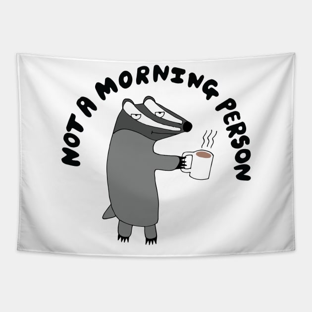 Badger - He's Not A Morning Person Tapestry by Geektopia