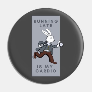 Running Late is my Cardio Pin