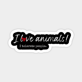 I love animals! I tolerate people. Magnet