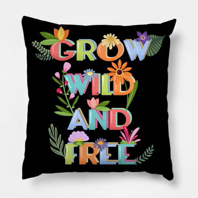 Grow Wild And Free Pillow by LittleBunnySunshine