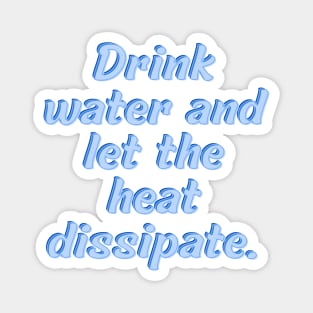 Drink water and let the heat dissipate Magnet