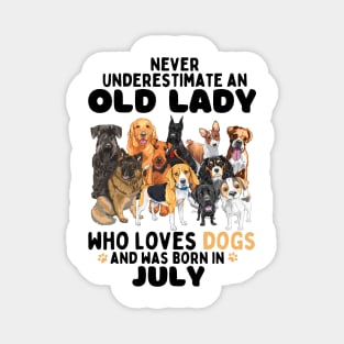 Never Underestimate An Old Lady Who Loves Dogs And Was Born In July Magnet