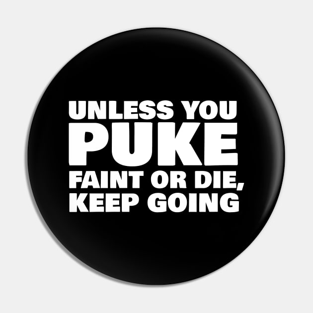 Unless You Puke Faint Or Die Keep Going Pin by Rebus28