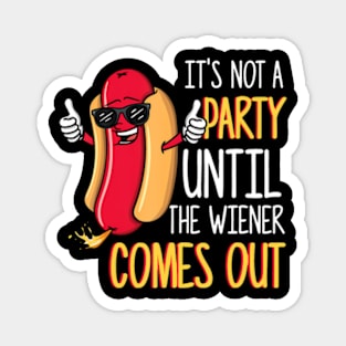 Its Not A Party Until The Wiener Comes Out Funny Hot Dog Magnet