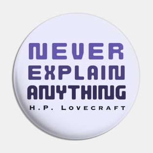 H. P. Lovecraft  quote (dark text): Never explain anything Pin