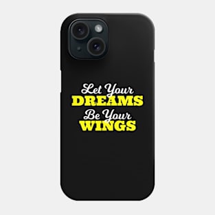 Good Sayings Let Your Dreams Be Your Wings Phone Case