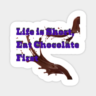 Life is short eat chocolate first Magnet