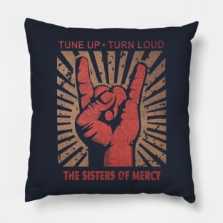 Tune up . Turn loud The Sisters of Mercy Pillow