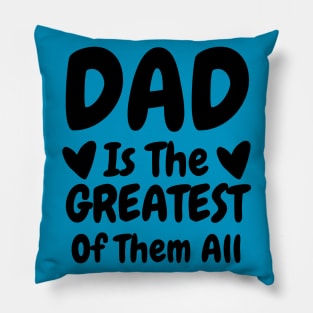 Dad Is The Greatest Of Them All Pillow