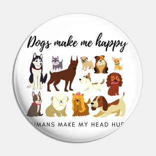 Dogs Make Me Happy Humans Make My Head Hurt Pin