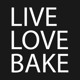 White Quote LIVE LOVE BAKE T-Shirt