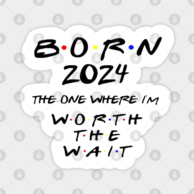 Born 2024 The One Where I'm Worth The Wait Baby Bodysuit. Friends Baby Bodysuit. Friends Fans. Magnet by MManoban