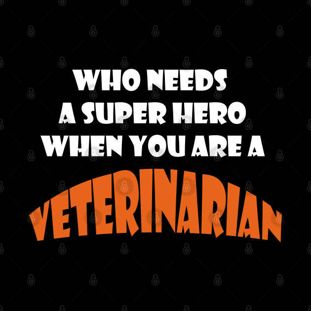 Who needs a super hero when you are a Veteinarian T-shirts and more by haloosh