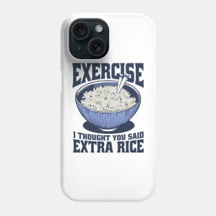 Funny Exercise I Thought You Said Extra Rice Phone Case